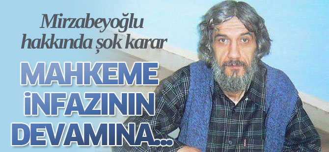 Mirzabeyoğlu hakkında şok karar