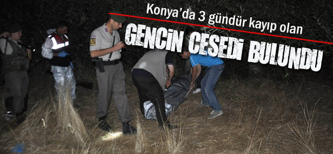 Konya’da 3 gündür kayıp olan gencin cesedi bulundu