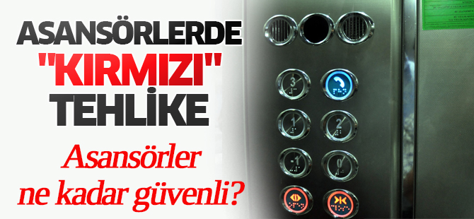 Asansörlerde "kırmızı" tehlike