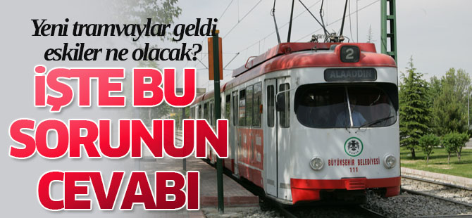 Eski tramvaylar ne olacak?