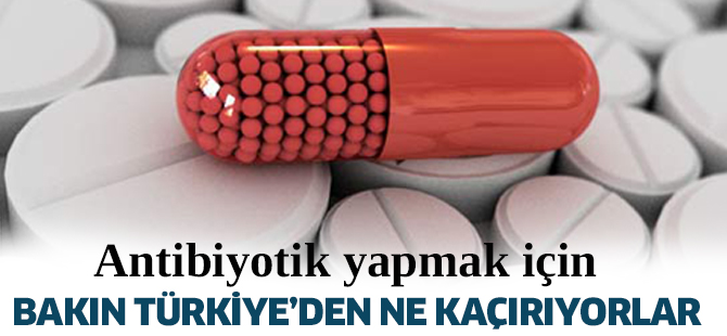 Antibiyotik yapmak için bakın ne kaçırıyorlar