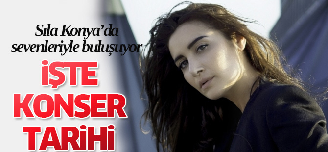 Sanatçı Sıla Konya'da sevenleriyle buluşuyor