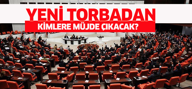 Yeni torbadan kimlere müjde çıkacak?