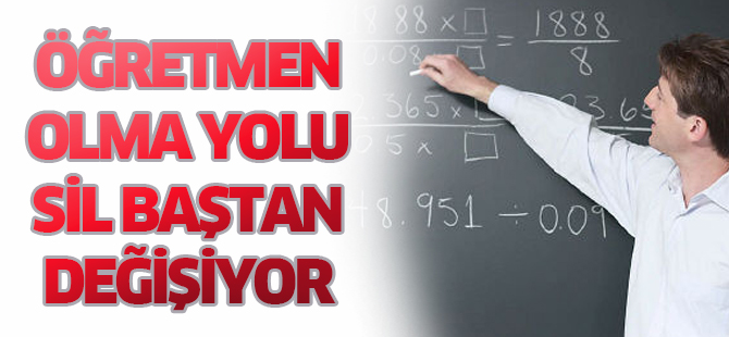 Öğretmen olma yolu sil baştan değişiyor