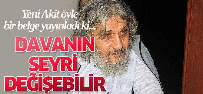 Akit’in yayınladığı belge davanın seyrini değiştirir