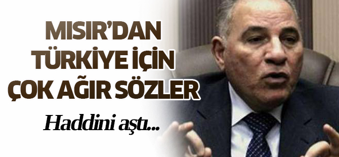 Mısır’dan Türkiye için çok ağır sözler