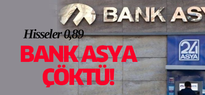 Bank Asya çöktü: Hisseler 0.89!