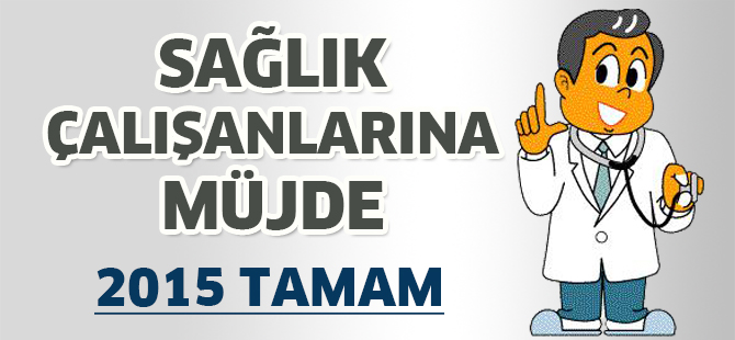 Sağlık çalışanlara 2015 müjdesi