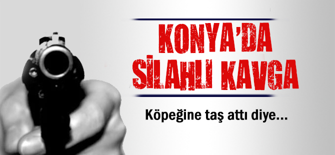 Konya'da silahlı kavga: 1 yaralı