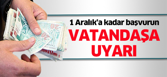 Vatandaşa uyarı: 1 Aralık'a kadar başvurun