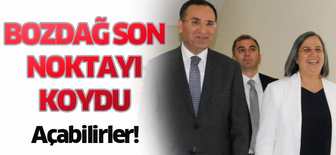 Bozdağ son noktayı koydu: Açabilirler!