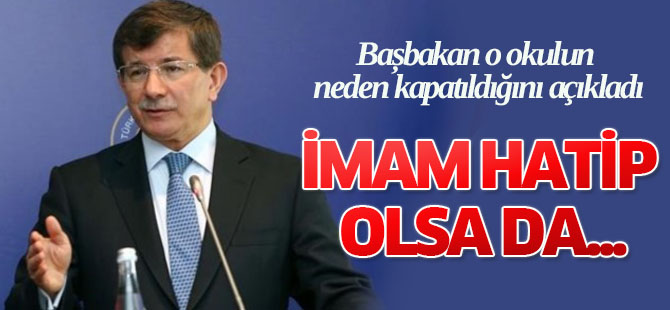 Davutoğlu: İmam Hatip de olsa kapatılırdı