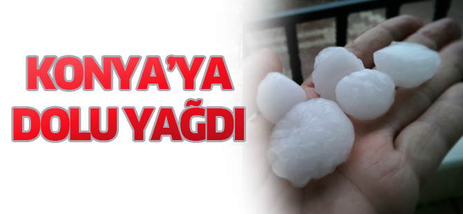 Konya'ya dolu yağdı...