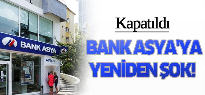Bank Asya'ya yeniden şok! Kapatıldı