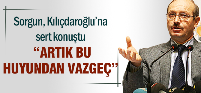 Sorgun’dan Kılıçdaroğlu’na “Mektup siyaseti” tepkisi