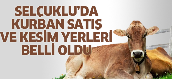 Selçuklu’da kurban satış ve kesim yerleri belli oldu