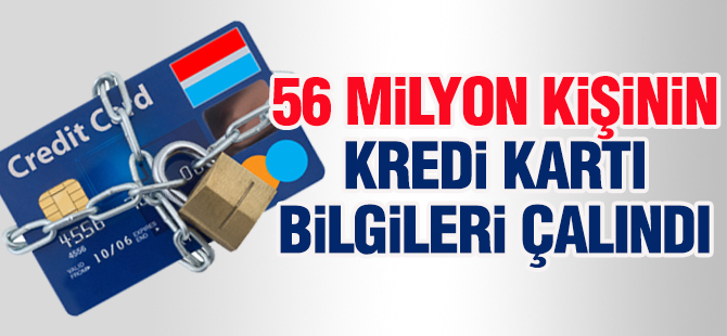 56 milyon kişinin kredi kartı bilgileri çalındı