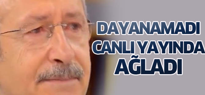Kemal Kılıçdaroğlu canlı yayında ağladı