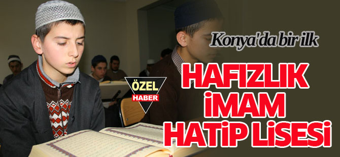 Konya'da bir ilk: Hafızlık İmam Hatip Lisesi
