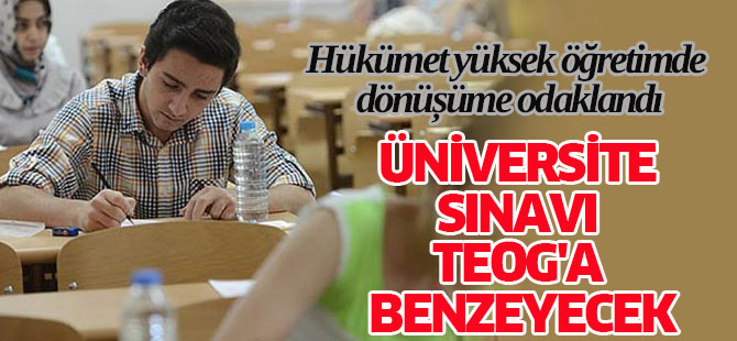 Üniversite sınavı TEOG'a benzeyecek