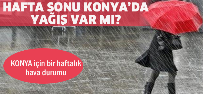 Hafta sonu Konya’da yağış var mı?