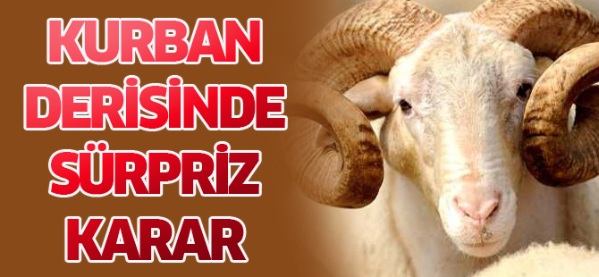 Kurban derisinde sürpriz karar