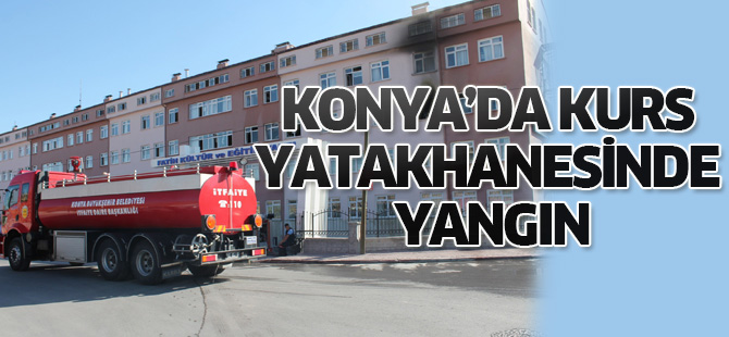 Konya'da kurs yatakhanesinde yangın
