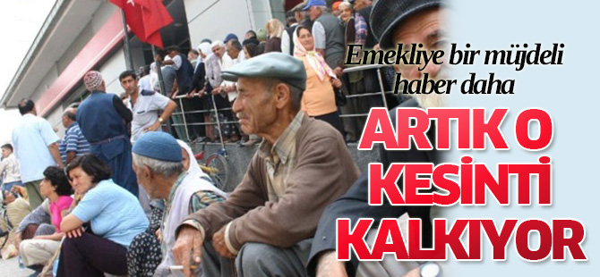 Emekliye iyi haber! O kesinti kalkıyor