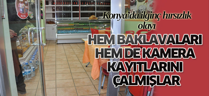 Hem baklavaları, hem de kamera kayıtlarını çalmışlar