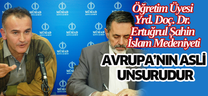 İslam medeniyeti  Avrupa’nın asli unsurudur