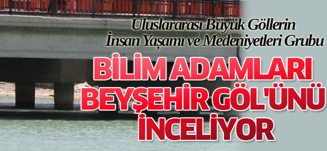 Bilim Adamları Beyşehir Göl'ünü ele aldı