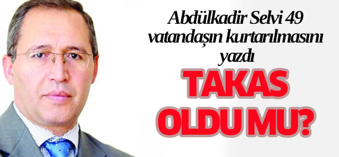 Abdülkadir Selvi 'takas oldu mu?' sorusunu sordu