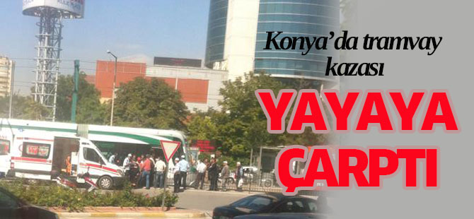 Konya'da tramvay kazası: 1 ağır yaralı