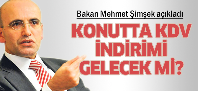 Maliye Bakanı Şimşek: İnşaatta KDV indirimi yok