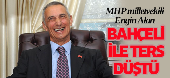 Engin Alan Bahçeli ile ters düştü