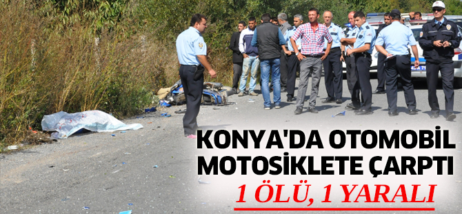 Konya'da otomobil motosiklete çarptı: 1 ölü, 1 yaralı