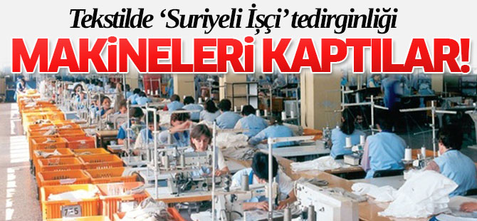 Teksilde Suriyeli işçi tedirginliği
