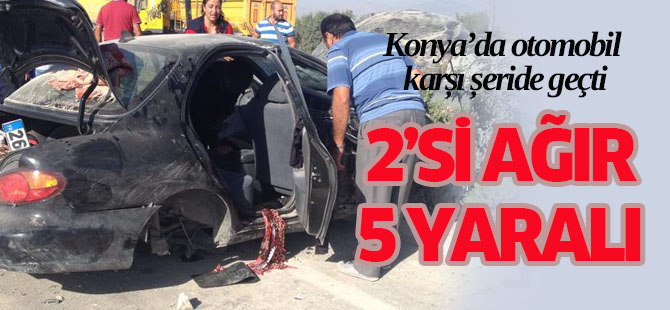Konya'da kaza: 2'si ağır 5 yaralı