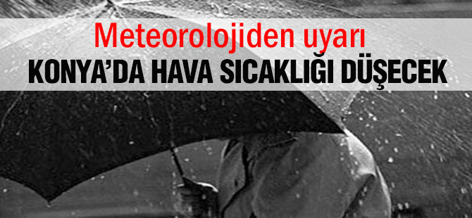 Konya ve çevresinde hava sıcaklığı azalacak