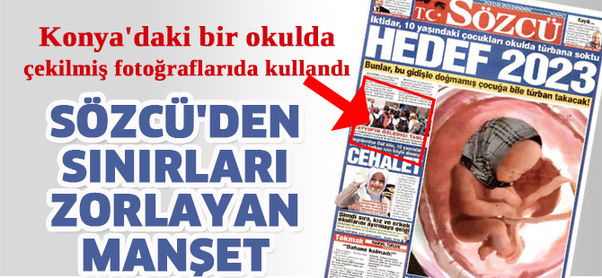 Sözcü'den sınırları zorlayan manşet, Konya’daki okulu da alet etti