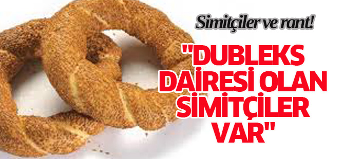 "Dubleks dairesi olan simitçiler var"