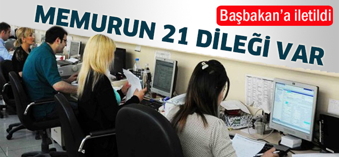 Memurun, Başbakan'dan 21 isteği