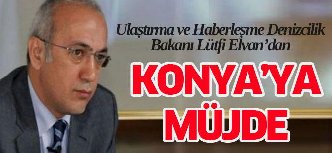 Elvan'dan Konya'ya müjde