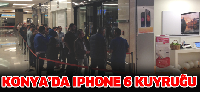 Konya’da iphone 6 kuyruğu