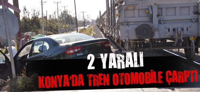 Konya’da tren otomobile çarptı: 2 yaralı