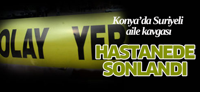 Aile kavgası hastanede sonlandı