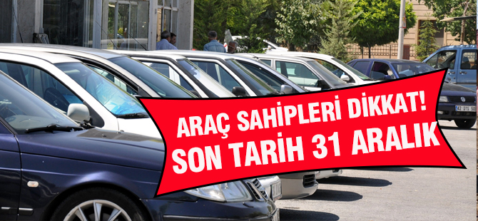 Araç sahipleri dikkat! Son tarih 31 Aralıkık