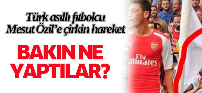 Mesut Özil'e çirkin hareket!