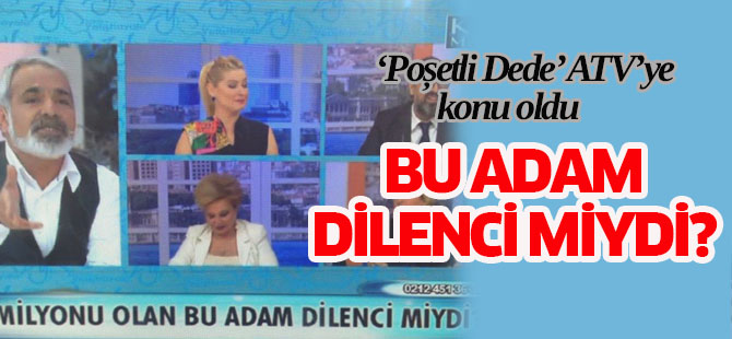 ATV'de 'Poşetli Dede' konuşuldu