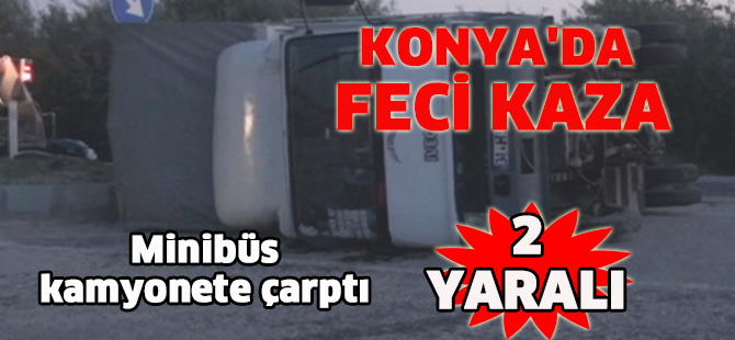 Minibüs kamyonete çarptı: 2 yaralı